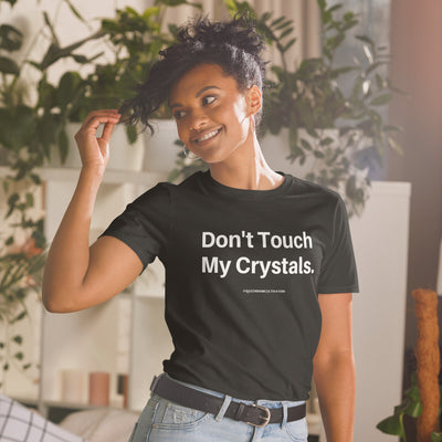 Don't Touch My Crystals Unisex T-Shirt